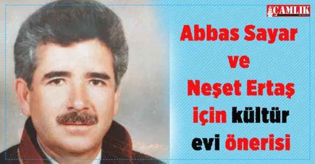 Abbas Sayar ve Neşet Ertaş için kültür evi önerisi