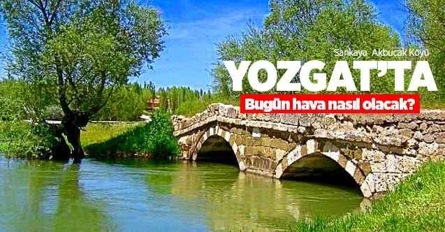 18 Haziran Perşembe günü Yozgat ve ilçelerinde hava nasıl olacak?