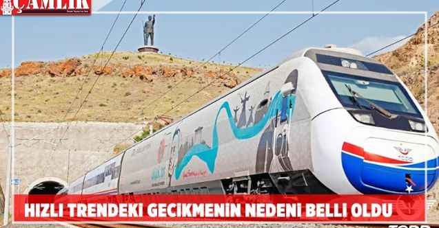 Hızlı Trendeki gecikmenin nedeni belli oldu