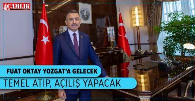 Cumhurbaşkanı Yardımcısı Fuat Oktay Yozgat’a gelecek
