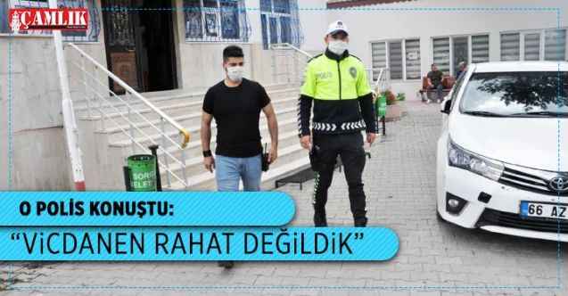 O Polis konuştu: “Vicdanen rahat değildik”