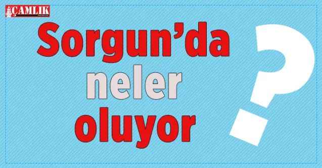 Sorgun’da neler oluyor?
