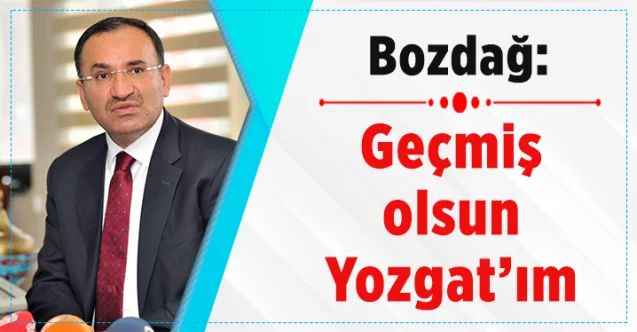 TBMM Anayasa Komisyonu ve AK Parti Yozgat Milletvekili Bekir Bozdağ: Geçmiş olsun Yozgat'ım