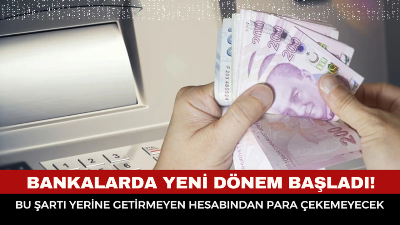 Bankalarda Yeni Dönem Resmen Başladı: Para Çekmek İçin Bu Şart Zorunlu Oldu