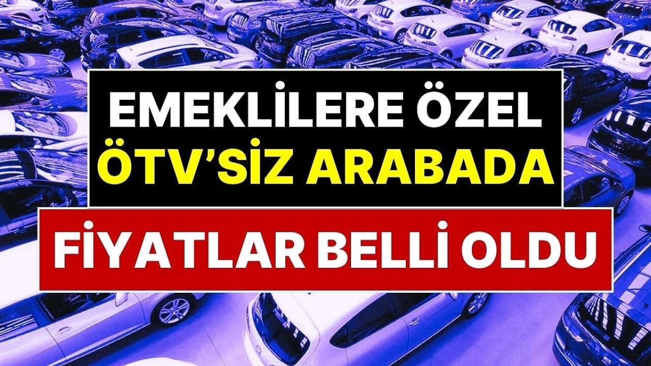 ÖTV'siz Araç Alacak Emekliler İçin Yeni Liste: Renault, Toyota ve Fiat Fiyatları Değişti