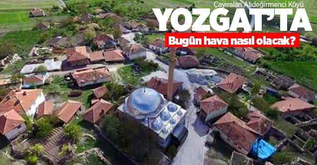 24 Haziran Çarşamba günü Yozgat ve ilçelerinde hava nasıl olacak?