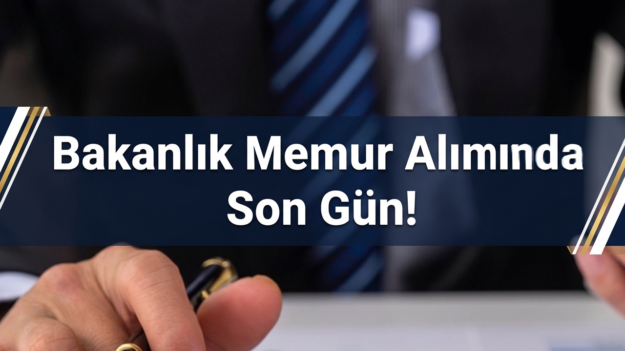 Yaş Şartı Yok: Bakanlık Memur Alımında Son Gün Geldi Çattı!