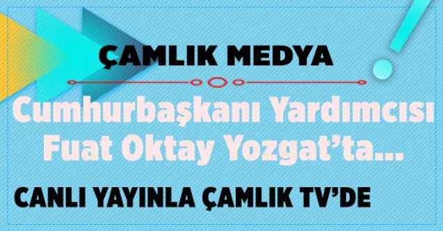 CANLI YAYIN-Cumhurbaşkanı Yardımcısı Fuat Oktay Yozgat'ta açılış ve temel atma törenine katılacak. Çamlık TV'de Canlı yayında..