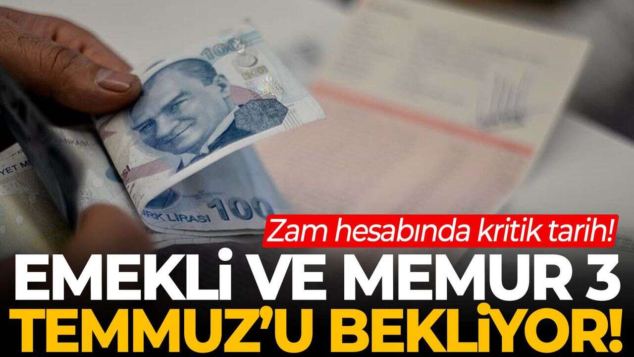 Emekli ve Memur İçin Kritik Tarih: 3 Temmuz'da Zam Oranları Kesinleşecek