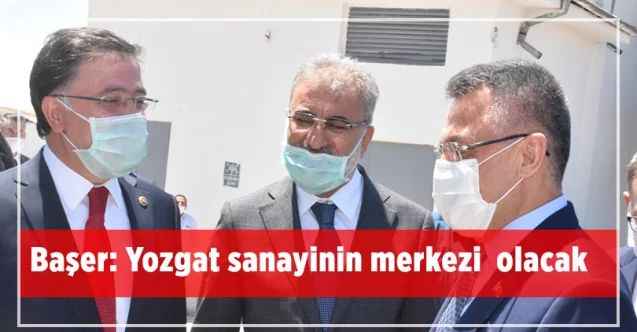 AK Parti Yozgat Milletvekili Yusuf Başer: Yozgat sanayinin merkezi olacak