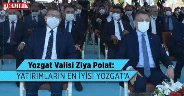 Yozgat Valisi Ziya Polat: Yatırımların en iyisi Yozgat'a