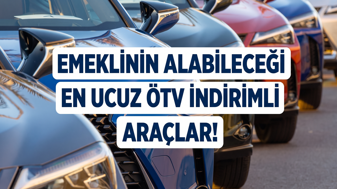 Emeklinin ÖTV İstisnasıyla Alabileceği En Ucuz Araçlar Listelendi!