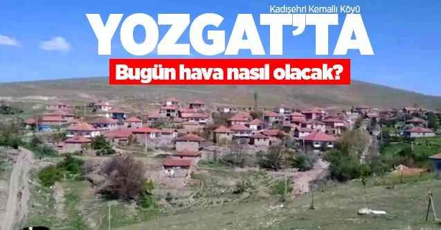 26 Haziran Cuma günü Yozgat ve ilçelerinde hava nasıl olacak?