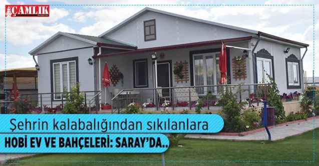 Şehrin kalabalığından kurtulmak isteyenlere: HOBİ EVİ VE HOBİ BAHÇESİ