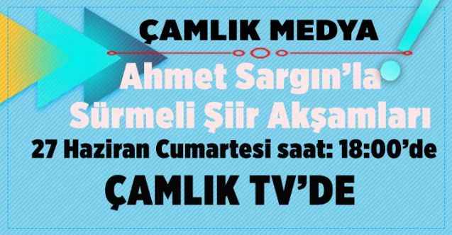 YOZGAT ÇAMLIK TV SÜRMELİ ŞİİR AKŞAMLARINDA BULUŞALIM !...