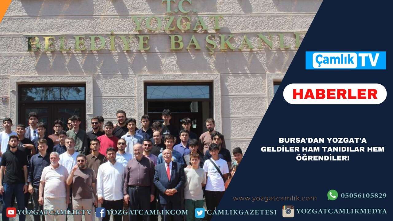 Bursa'dan Yozgat’a geldiler ham tanıdılar hem öğrendiler!