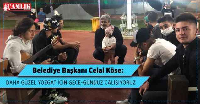 Yozgat Belediye Başkanı Celal Köse: Daha güzel bir Yozgat için gece-gündüz çalışıyoruz