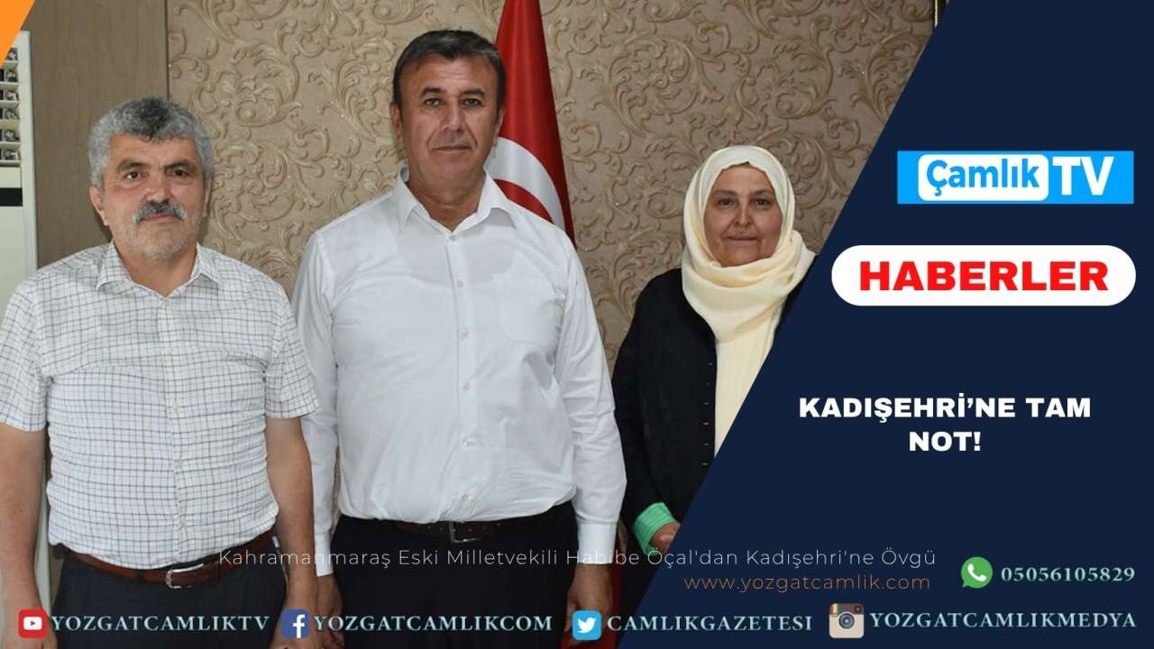 Kahramanmaraş Eski Milletvekili Habibe Öçal'dan Kadışehri'ne Övgü