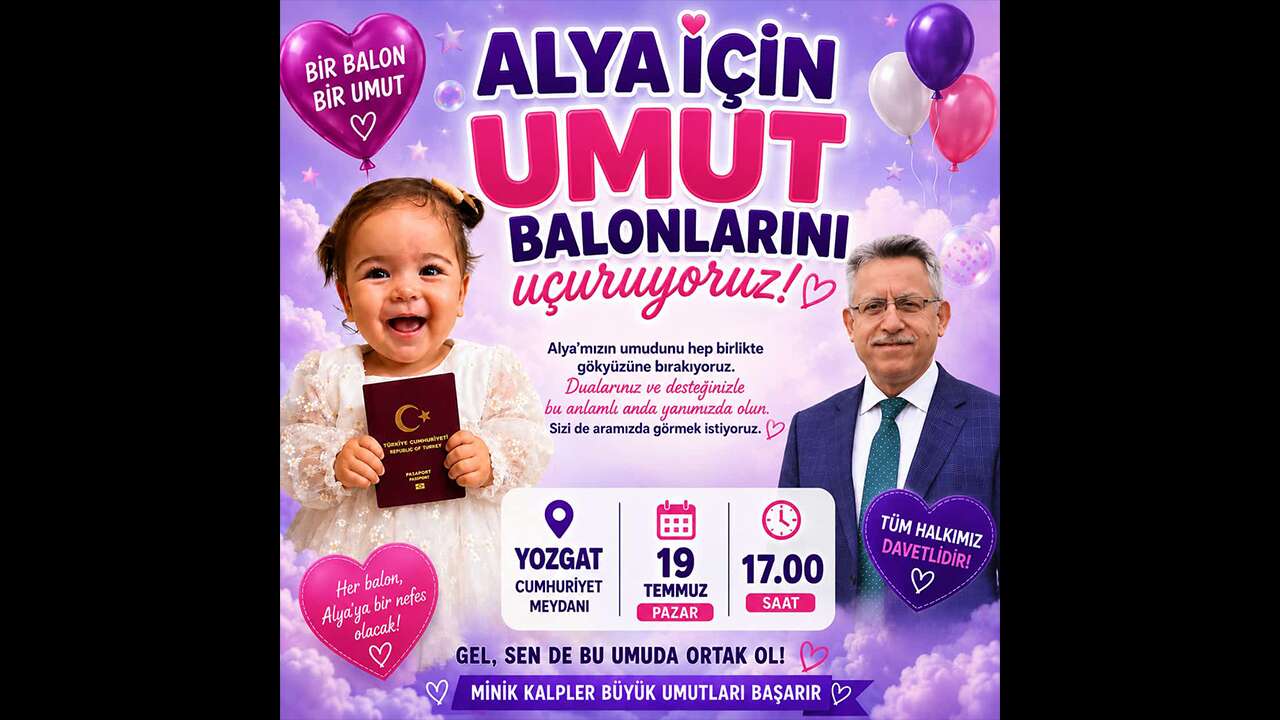 Yozgat'ta Umut Gökyüzüne Yükselecek! Balonlar Minik Alya İçin Uçacak