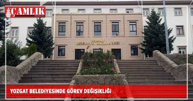 Yozgat Belediyesinde görev değişikliği