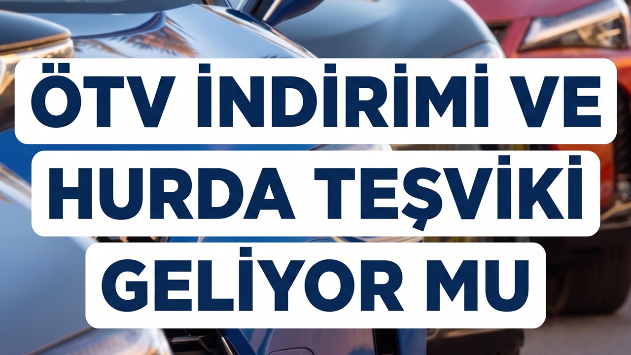 25 Yaş Üstü Araçlarda ÖTV İndirimi Var mı! Hurda Teşviki Meclis'ten Geçecek mi Ne Zaman Çıkıyor?