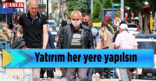 “Biz yatırımın her yere yapılmasını istiyoruz”