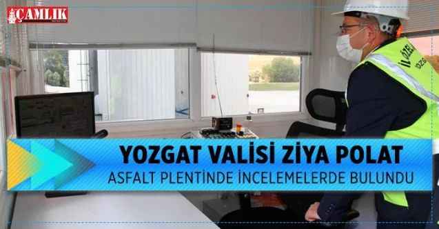 Vali Ziya Polat, Asfalt Plentinde incelemelerde bulundu