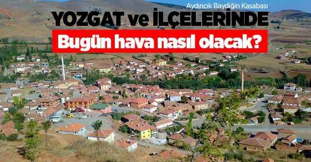 10 Temmuz Cuma günü Yozgat ve ilçelerinde hava durumu nasıl olacak?