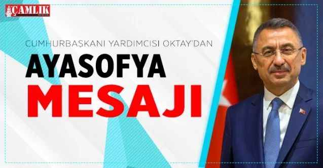 Cumhurbaşkanı Yardımcısı Oktay'dan Ayasofya mesajı