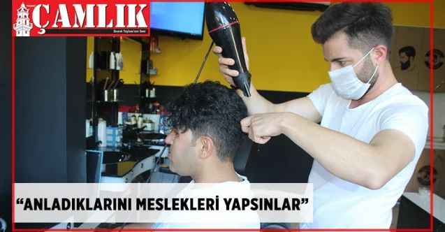 Tamer Kuaför sahibi İbrahim Aydoğan: Anladıkları meslekleri yapsınlar