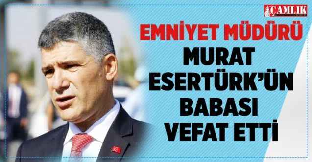 Yozgat Emniyet Müdürü Esertürk’ün Babası Vefat Etti