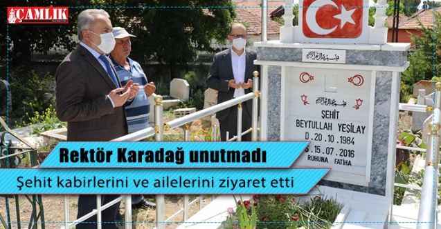 Yozgat Bozok Üniversitesi Rektörü Prof. Dr. Ahmet Karadağ, şehit kabirlerini ve şehit ailelerini ziyaret etti