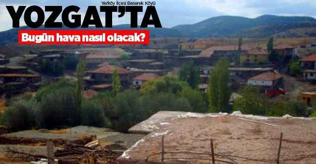 18 Temmuz Cumartesi Yozgat ve İlçelerinde hava nasıl olacak?