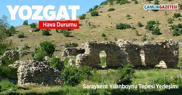 21 Temmuz Salı günü Yozgat ve ilçelerinde hava nasıl olacak?