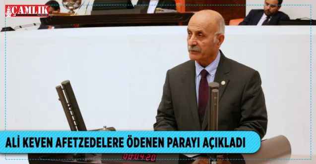 Ali Keven, afetzede çiftçilere ödenen parayı açıkladı