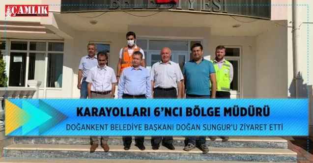 Karayolları 6'ncı Bölge Müdürü Erhan Özkaya Doğankent Belediye Başkanı Doğan Sungur'u ziyaret etti