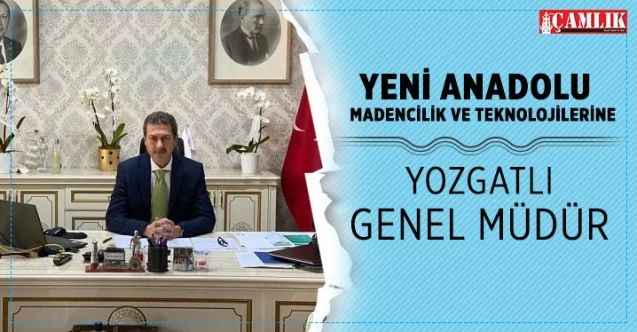 Yeni Anadolu Madencilik ve Teknolojileri Genel Müdürlüğüne Yozgatlı Hasan Altuntaş atandı