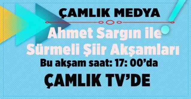 YOZGAT ÇAMLIK TV SÜRMELİ ŞİİR AKŞAMLARINDA BULUŞALIM !...
