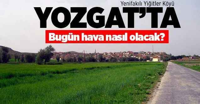29 Temmuz Çarşamba Yozgat ve ilçelerinde hava nasıl olacak?