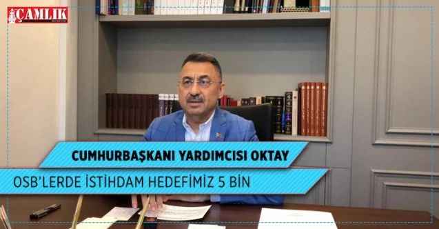Cumhurbaşkanı Yardımcısı Okta; “OSB’lerde istihdam hedefimiz 5 bin”