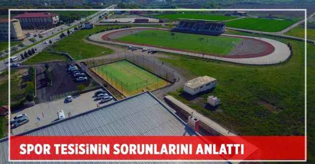 Spor tesisinin sorunlarını anlattı