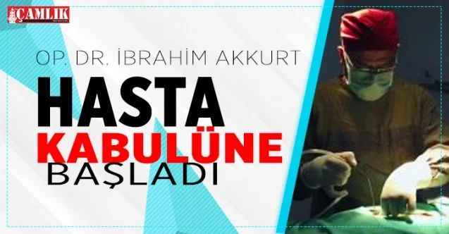 Op. Dr. İbrahim Akkurt hasta kabulüne başladı