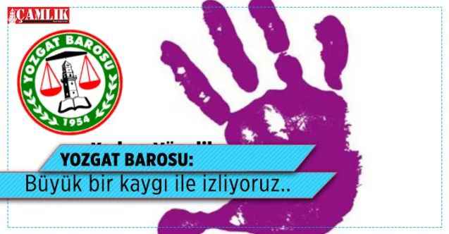 Yozgat Barosu: ‘Büyük Bir kaygı ile izliyoruz’