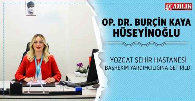 Yozgat Şehir Hastanesi Başhekim Yardımcılığına Op. Dr. Burçin Kaya Hüseyinoğlu getirildi