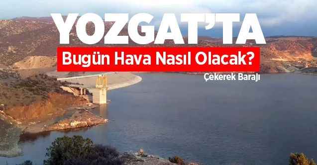 19 Ağustos Çarşamna günü Yozgat ve ilçelerinde hava durumu nasıl olacak
