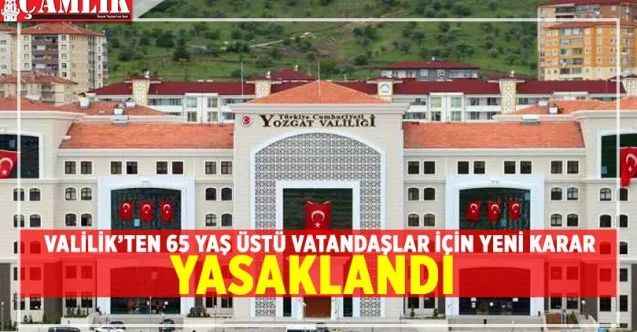 Yozgat'ta 65 Yaş üst vatandaşlar için sokağa çıkma kısıtlamaları getirildi
