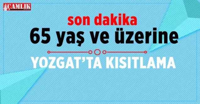 Yozgat Valiliği İl Umumi Hıfzıssıhha Kurulu 65 Yaş ve Üzeri Vatandaşlara Kısıtlama Getirdi
