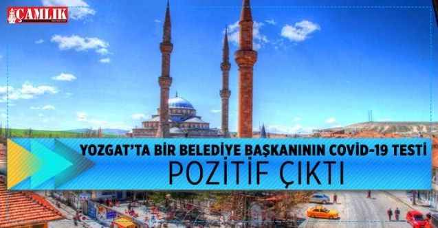 Yozgat'ta bir belediye başkanının Covid-19 testi pozitif çıktı
