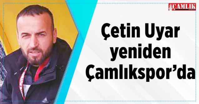 Çetin Uyar yeniden Çamlıkspor’da