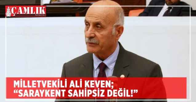 CHP Yozgat Milletvekili Ali Keven: Saraykent sahipsiz değil!